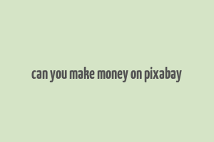 can you make money on pixabay