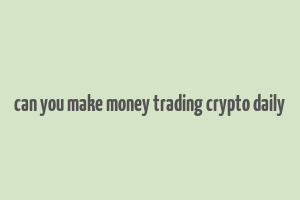 can you make money trading crypto daily