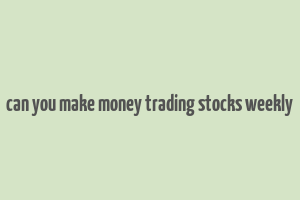 can you make money trading stocks weekly