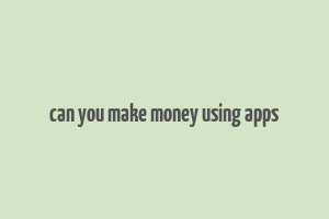 can you make money using apps