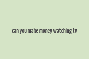 can you make money watching tv