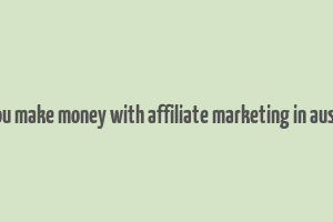 can you make money with affiliate marketing in australia