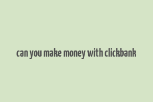 can you make money with clickbank