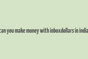 can you make money with inboxdollars in india