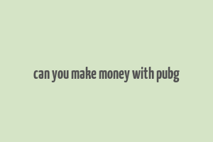 can you make money with pubg