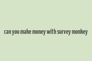 can you make money with survey monkey