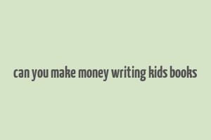 can you make money writing kids books