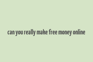 can you really make free money online