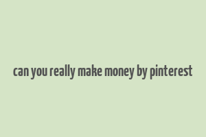 can you really make money by pinterest