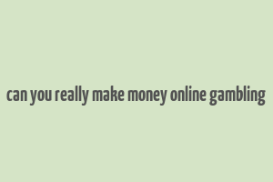 can you really make money online gambling