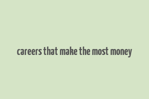 careers that make the most money