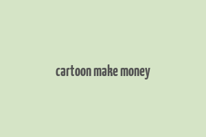 cartoon make money