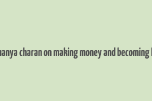 chaithanya charan on making money and becoming happy