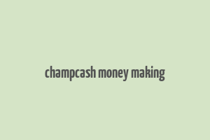 champcash money making