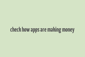 check how apps are making money