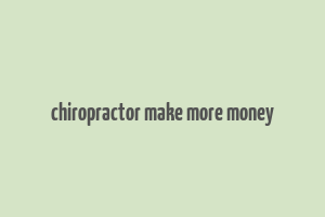 chiropractor make more money