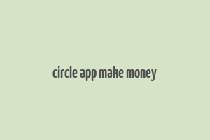 circle app make money