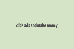 click ads and make money