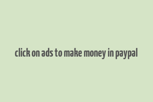 click on ads to make money in paypal