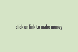 click on link to make money