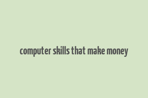 computer skills that make money