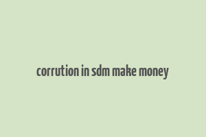 corrution in sdm make money