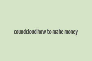 coundcloud how to make money