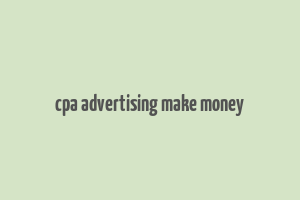 cpa advertising make money