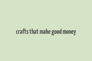 crafts that make good money