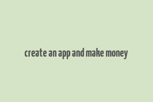 create an app and make money