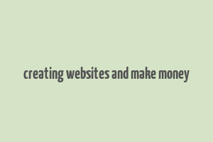 creating websites and make money