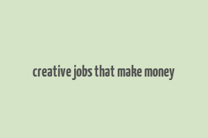 creative jobs that make money