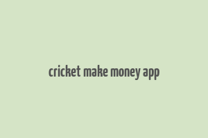 cricket make money app