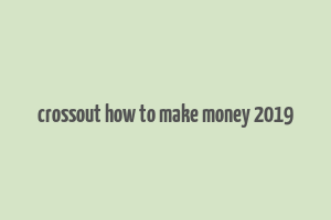 crossout how to make money 2019