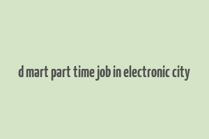 d mart part time job in electronic city