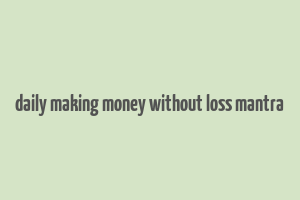 daily making money without loss mantra