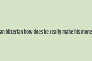 dan bilzerian how does he really make his money
