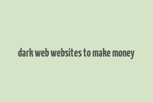 dark web websites to make money