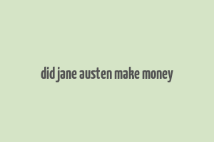 did jane austen make money