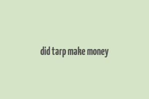 did tarp make money