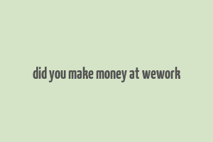 did you make money at wework