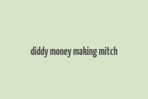 diddy money making mitch