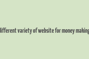 different variety of website for money making