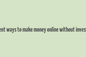 different ways to make money online without investment