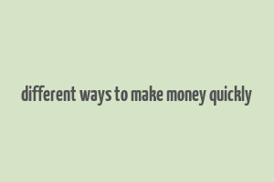 different ways to make money quickly