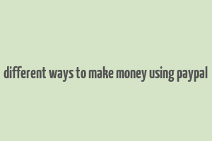 different ways to make money using paypal