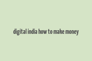 digital india how to make money