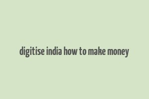 digitise india how to make money