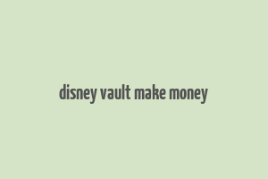 disney vault make money