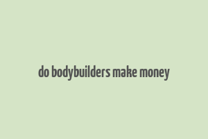 do bodybuilders make money